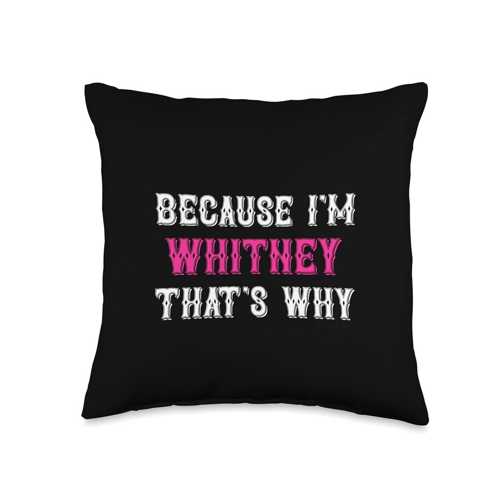 5742 Whitney / Because I'm Whitney That's Why - Pink Whitney Name Throw